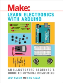 Learn Electronics with Arduino: An Illustrated Beginner’s Guide to Physical Computing