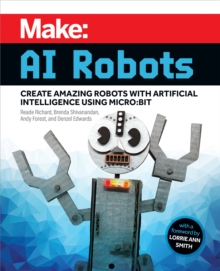 Image for Make: AI Robots: Create Amazing Robots With Artificial Intelligence Using Micro: Bit