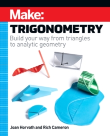 Make – Trigonometry: Build your way from triangles to analytic geometry