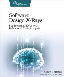 Image for Software design x-rays  : fix technical debt with behavioral code analysis