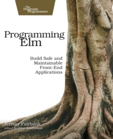 Programming Elm: Build Safe, Sane, and Maintainable Front-End Applications