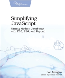 Simplifying JavaScript: Writing Modern JavaScript with ES5, ES6, and Beyond