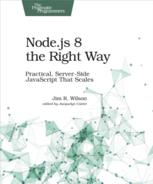 Image for Node.js 8 the Right Way: Practical, Server-Side JavaScript That Scales