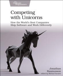 Competing with Unicorns: How the World’s Best Companies Ship Software and Work Differently