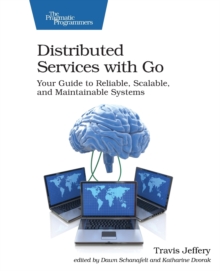 Image for Distributed services with Go  : your guide to reliable, scalable, and maintainable systems