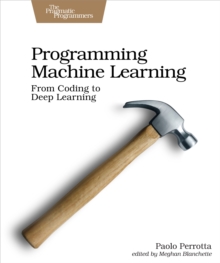 Image for Programming Machine Learning: From Zero to Deep Learning