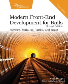 Modern Front-End Development for Rails, Second Edition: Hotwire, Stimulus, Turbo, and React