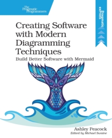 Creating Software with Modern Diagramming Techniques: Build Better Software with Mermaid