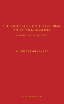Image for The Politics of Identity in Cuban-American Literature