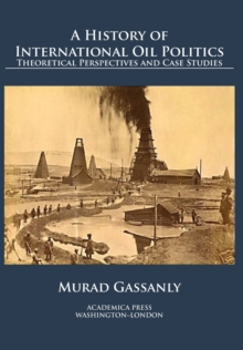 A History of International Oil Politics: Theoretical Perspectives and Case Studies