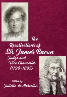 Image for The Recollections of Sir James Bacon: Judge and Vice Chancellor, 1798-1895