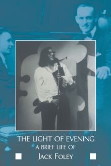 Image for The light of evening  : a brief life of Jack Foley