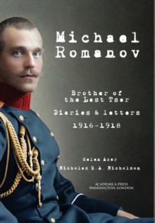 Image for Michael Romanov : Brother of the Last Tsar, Diaries and Letters, 1916-1918