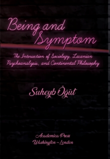 Being and Symptom: The Intersection of Sociology, Lacanian Psychoanalysis, and Continental Philosophy