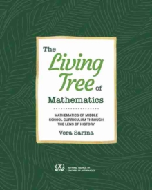 Image for The living tree of mathematics  : mathematics of middle school curriculum through the lens of history