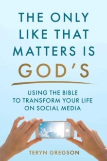Image for The Only Like That Matters Is God's : Using the Bible to Transform Your Life on Social Media