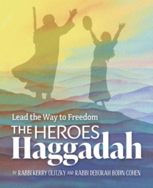 Image for The Heroes Haggadah: Lead the Way to Freedom : Lead the Way to Freedom