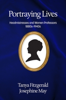 Image for Portraying lives: headmistresses and women professors, 1880s-1940s