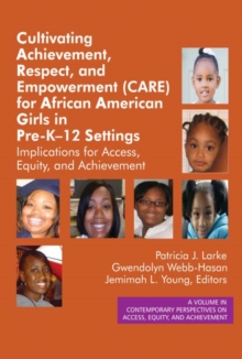 Image for Cultivating achievement, respect, and empowerment (CARE) for African American girls in pre-K-12 settings: implications for access, equity and achievement