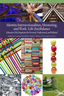Image for Identity intersectionalities, mentoring, and work-life (im)balance: educators (re)negotiate the personal, professional, and political