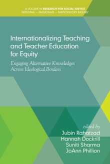 Image for Internationalizing teaching and teacher education for equity engaging alternative knowledges across ideological borders