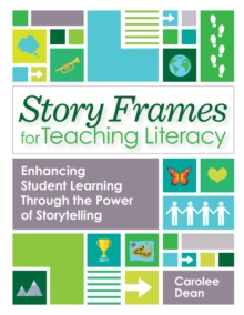 Image for Story frames for teaching literacy: enhancing student learning through the power of storytelling