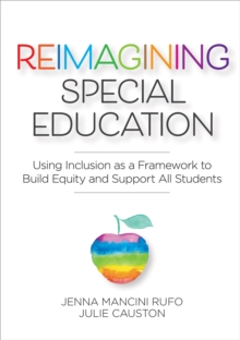 Image for Reimagining Special Education : Using Inclusion as a Framework to Build Equity and Support All Students