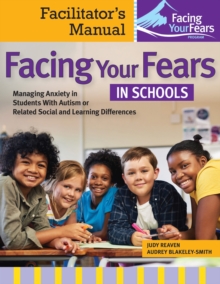 Image for Facing Your Fears in Schools : Facilitator's Manual: Managing Anxiety in Students With Autism or Related Social and Learning Difficulties