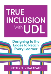 Image for True Inclusion with UDL : Designing to the Edges to Reach Every Learner