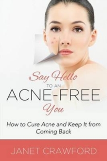 Image for Say Hello to an Acne-Free You : How to Cure Acne and Keep It from Coming Back