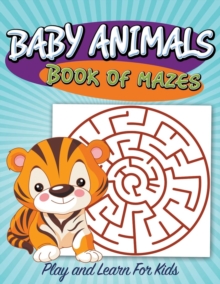 Image for Baby Animals Book of Mazes : Play and Learn For Kids