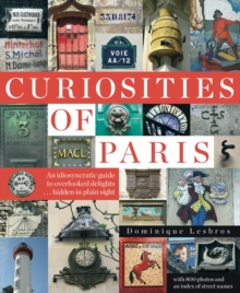 Image for Curiosities of Paris  : an idiosyncratic guide to overlooked delights - hidden in plain sight