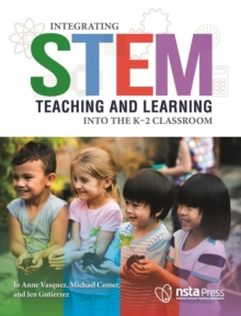 Image for Integrating STEM Teaching and Learning Into the K–2 Classroom