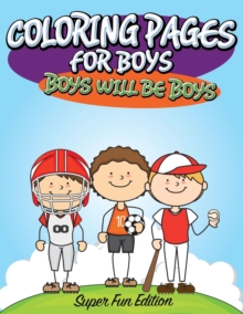 Image for Coloring Pages For Boys : Boys will Be Boys: Super Fun Edition