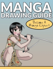 Image for Manga Drawing Guide : Become A Manga Expert