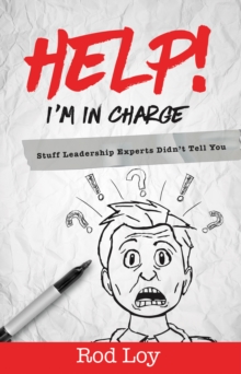 Image for Help! I'm in Charge: Stuff Leadership Experts Didn't Tell You