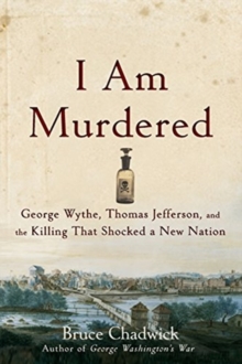 Image for I Am Murdered : George Wythe, Thomas Jefferson, and the Killing That Shocked a New Nation