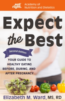 Image for Expect the Best: Your Guide to Healthy Eating Before, During, and After Pregnancy, 2nd Edition