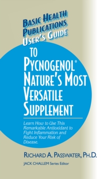 Image for User's Guide to Pycnogenol : Learn How to Use This Remarkable Antioxidant to Fight Inflammation and Reduce Your Risk of Disease