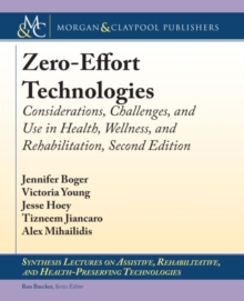 Image for Zero-Effort Technologies : Considerations, Challenges, and Use in Health, Wellness, and Rehabilitation, Second Edition