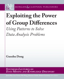 Image for Exploiting the Power of Group Differences: Using Patterns to Solve Data Analysis Problems