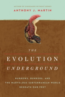 Image for The evolution underground  : burrows, bunkers, and the marvelous subterranean world beneath our feet