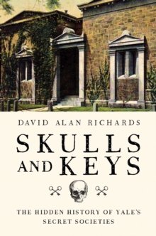 Image for Skulls and Keys: The Hidden History of Yale's Secret Societies