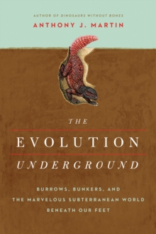 Image for The evolution underground  : burrows, bunkers, and the marvelous subterranean world beneath our feet