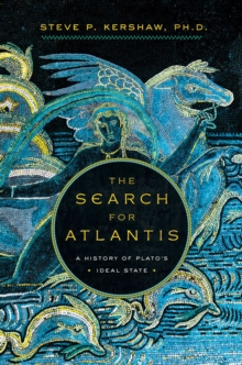 Image for The Search for Atlantis : A History of Plato's Ideal State