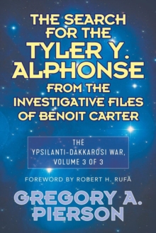 Image for The Search for the Tyler Y. Alphonse From the Investigative Files of Benoit Carter : The Ypsilanti-Dakkarosi War, Volume 3 of 3