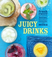 Image for Juicy Drinks: Fresh fruit and vegetable juices, smoothies, cocktails and more