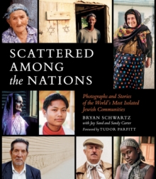 Image for Scattered among the nations: photographs and stories of the world's most isolated Jewish communities