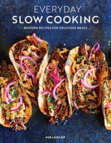 Everyday Slow Cooking: Modern Recipes for Delicious Meals