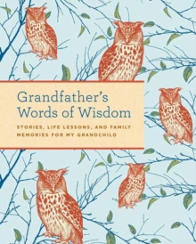 Grandfather’s Words of Wisdom Journal: Stories, Life Lessons and Family Memories for My Grandchild